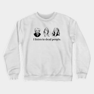 I listen to dead people Crewneck Sweatshirt